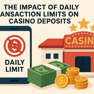 The impact of daily transaction limits on casino deposits.