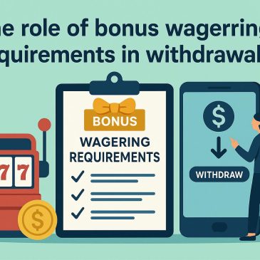 The role of bonus wagering requirements in withdrawals.